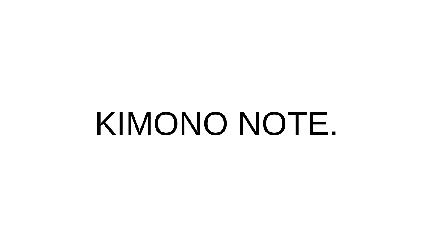 KIMONO NOTE.|初心者のためのカジュアル着物メディア
